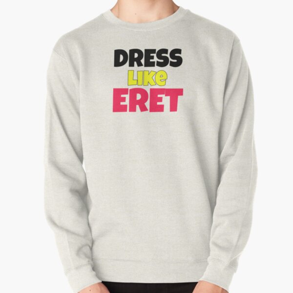 Dress like eret Pullover Sweatshirt RB1507 product Offical Eret Merch